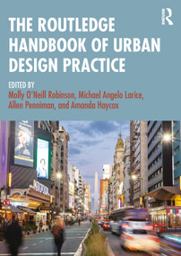 The Routledge Handbook of Urban Design Practice by Molly O'Neill Robinson, Michael Angelo Larice, Allen Penniman, Amanda Haycox, 9780367821364