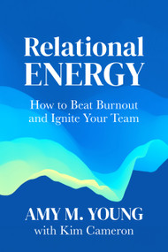 Relational Energy (How to Beat Burnout and Ignite Your Team) by Amy Young, Kim Cameron, 9798890571656