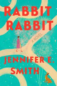 Rabbit Rabbit (A Novel) by Jennifer E. Smith, 9798217375196