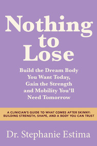 Nothing to Lose (Building a Body You Can Trust) by Dr. Stephanie Estima, 9798318603891