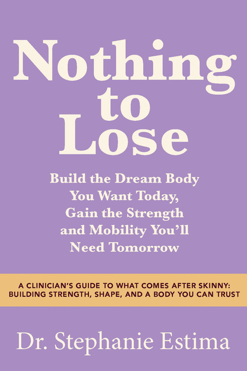 Nothing to Lose (Building a Body You Can Trust) by Dr. Stephanie Estima, 9798318603891