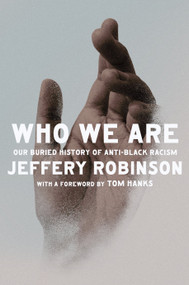 Who We Are (Our Buried History of Anti-Black Racism) by Jeffery Robinson, Tom Hanks, 9780593803912