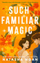 Such Familiar Magic by Natasha Ngan, 9780593642092