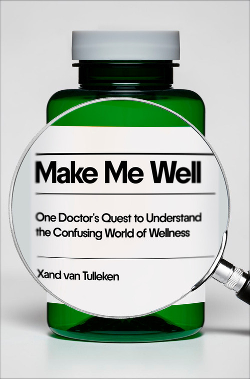 Make Me Well (One Doctor's Quest to Understand the Confusing World of Wellness) by Xand van Tulleken, 9798217088416
