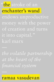 The Enchanter's Wand (The volatile partnership at the heart of the financial system) by Ramaa Vasudevan, 9781804296530