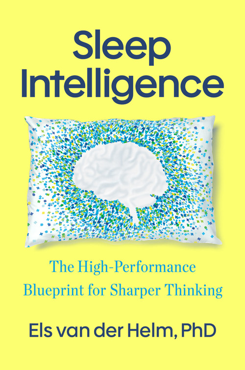 Sleep Intelligence (The High-Performance Blueprint for Sharper Thinking) by Els van der Helm, PhD, 9798217180837