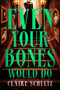Even Your Bones Would Do by Claire Schultz, 9798217189243