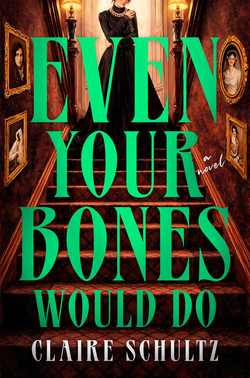 Even Your Bones Would Do by Claire Schultz, 9798217189243