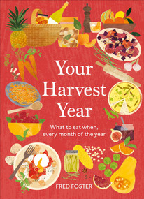 Your Harvest Year (What to Eat When, Every Month of the Year) by Claire Harrup, Fred Foster, 9798217316274
