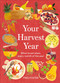 Your Harvest Year (What to Eat When, Every Month of the Year) by Claire Harrup, Fred Foster, 9798217316274