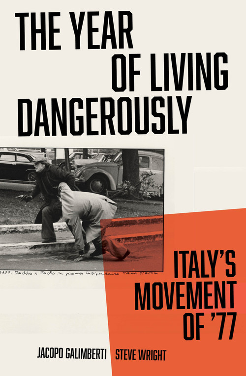 The Year of Living Dangerously (Italy's Movement of '77) by Jacopo Galimberti, Steve Wright, 9781839765322