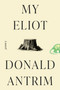 My Eliot (A Novel) by Donald Antrim, 9780593733004