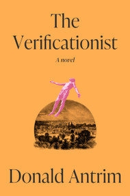 The Verificationist (A Novel) by Donald Antrim, 9780593733585