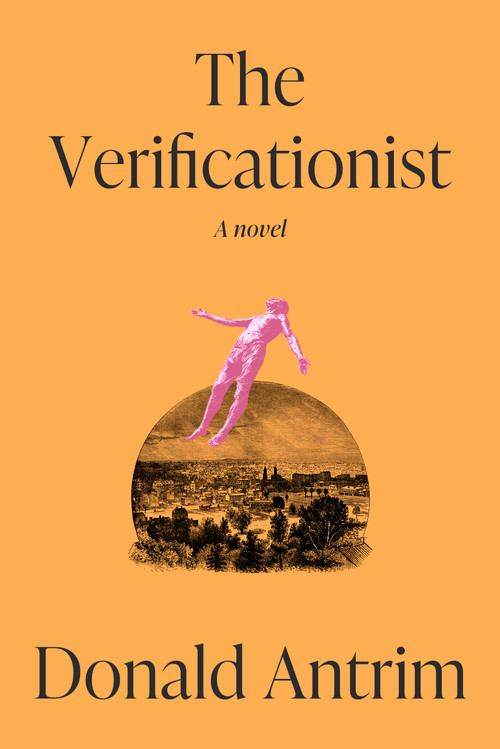 The Verificationist (A Novel) by Donald Antrim, 9780593733585