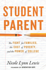 Student Parent (The Fight for Families, the Cost of Poverty, and the Power of College) by Nicole Lynn Lewis, 9780807026922
