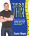 Think and Grow Thin (The Revolutionary Diet and Weight-loss System That Will Change Your Life in 88 Days!) by Charles D'Angelo, 9781552100998
