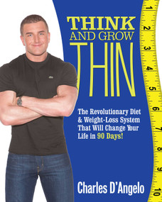 Think and Grow Thin (The Revolutionary Diet and Weight-loss System That Will Change Your Life in 88 Days!) by Charles D'Angelo, 9781552100998