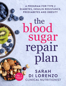 The Blood Sugar Repair Plan (A program for type 2 diabetes, insulin resistance, prediabetes and obesity) by Sarah Di Lorenzo, Ross Walker, 9781761423925