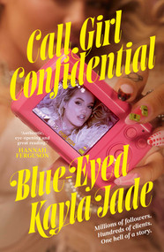 Call Girl Confidential (Millions of followers. Hundreds of clients. One hell of a story.) by Blue-Eyed Kayla Jade, 9781761823152