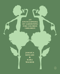 An Encyclopedia of Gardening for Colored Children by Jamaica Kincaid, Kara Walker, 9781250390936