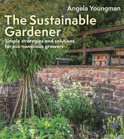 The Sustainable Gardener (Simple strategies and solutions for eco-conscious growers) by Angela Youngman, 9781399425742