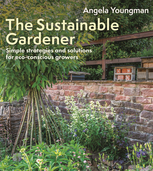 The Sustainable Gardener (Simple strategies and solutions for eco-conscious growers) by Angela Youngman, 9781399425742