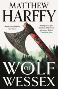 Wolf of Wessex (one man must clear his name and fight for his life in this thrilling historical adventure set in Anglo-Saxon Britain) by Matthew Harffy, 9781035927289