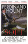 Soft (A Brief History of Sentimentality) by Ferdinand Mount, 9781399421874