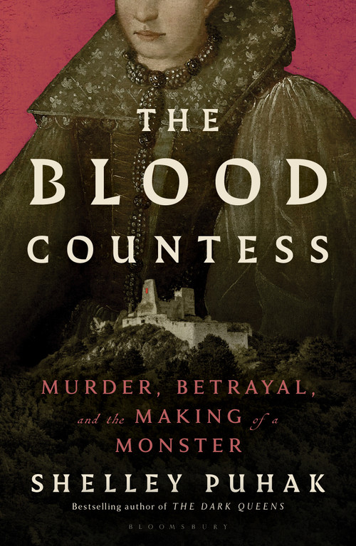 The Blood Countess (Murder, Betrayal, and the Making of a Monster) by Shelley Puhak, 9798260201985