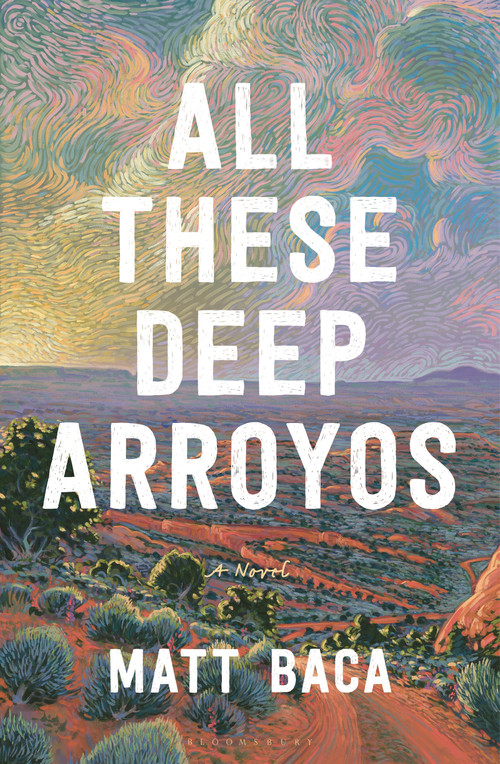 All These Deep Arroyos (A Novel) by Matt Baca, 9781639737758