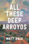 All These Deep Arroyos (A Novel) by Matt Baca, 9781639737758