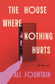 The House Where Nothing Hurts (A Novel) by Ali Fountain, 9781639738519