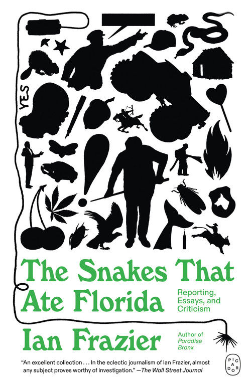 The Snakes That Ate Florida (Reporting, Essays, and Criticism) by Ian Frazier, 9781250468543