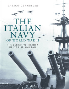 The Italian Navy of World War II (The definitive history of its rise and fall) by Enrico Cernuschi, 9781472874474