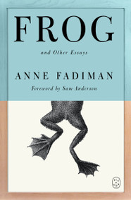 Frog (And Other Essays) by Anne Fadiman, 9781250468611
