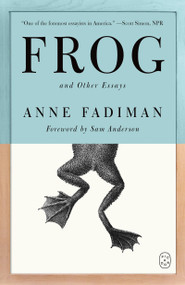 Frog (And Other Essays) by Anne Fadiman, 9781250468611