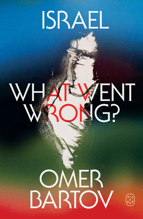 Israel (What Went Wrong?) by Omer Bartov, 9781250468796