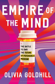 Empire of the Mind (The Battle to Own the Future of Psychedelic Medicine) by Olivia Goldhill, 9781639732197