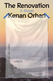 The Renovation (A Novel) by Kenan Orhan, 9781250468598