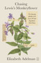 Chasing Lewis's Monkeyflower (The Amazing Afterlife of the Lewis and Clark Expedition's Wild Plants) by Elizabeth Adelman, 9781250468635