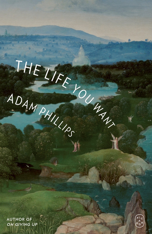 The Life You Want by Adam Phillips, 9781250468741