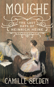 Mouche (The Last Days of Heinrich Heine) by Camille Selden, Richard Stokes, 9781847499424