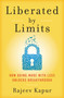 Liberated By Limits (How Doing More With Less Unlocks Breakthrough) by Rajeev Kapur, 9781969905131
