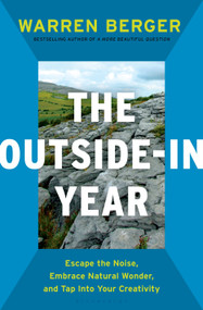 The Outside-In Year (Escape the Noise, Embrace Natural Wonder, and Tap Into Your Creativity) by Warren Berger, 9781639737369