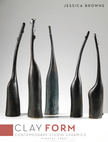 Clay: Form (Contemporary Studio Ceramics) by Jessica Browne, 9781789944136