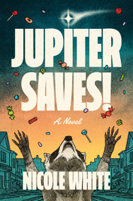 Jupiter Saves! (A Novel) by Nicole White, 9798260201435