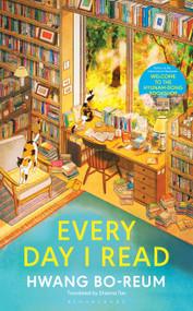 Every Day I Read (53 Ways to Get Closer to Books) by Hwang Bo-reum, Shanna Tan, 9798260202029
