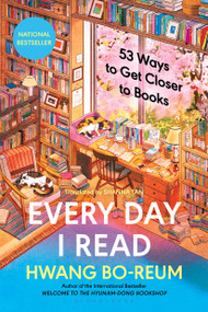 Every Day I Read (53 Ways to Get Closer to Books) by Hwang Bo-reum, Shanna Tan, 9798260202029