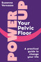 Power Up Your Pelvic Floor (A practical guide to change your life) by Suzanne Vernazza, 9781399428699