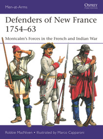 Defenders of New France 1754-63 (Montcalm's Forces in the French and Indian War) by Robbie MacNiven, Marco Capparoni, 9781472873231